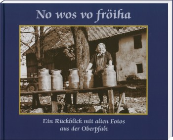 No wos vo fröiha - Ein Rückblick mit alten Fotos aus der Oberpfalz