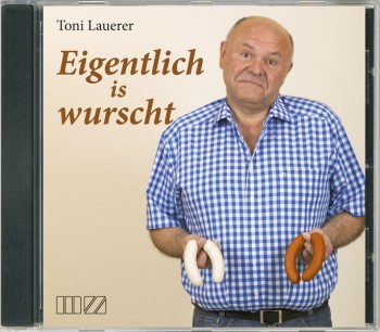 Toni Lauerer live – "Eigentlich is wurscht"