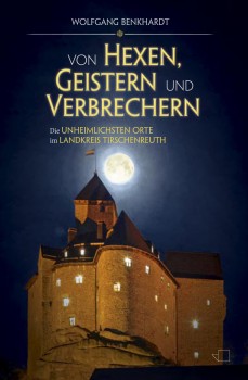 Von Hexen, Geistern und Verbrechern - Tirschenreuth