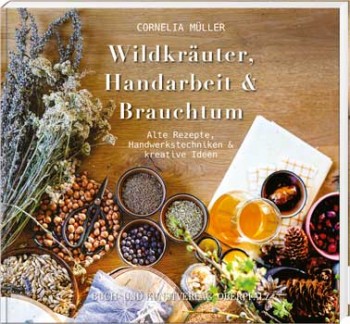 Wildkräuter, Handarbeit & Brauchtum