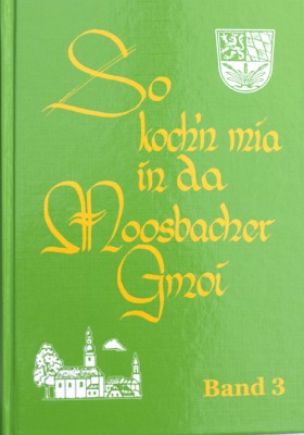 So koch'n mia in da Moosbacher Gmoi - Moosbacher Kochbuch Band 3