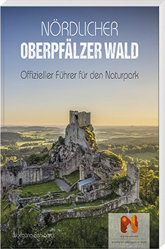 Nördlicher Oberpfälzer Wald - Offizieller Führer für den Naturpark